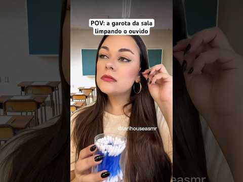 POV: a garota da sala limpando o ouvido #shorts #humor #asmr