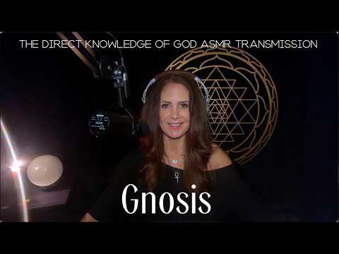 GNOSIS — THE DIRECT KNOWLEDGE OF GOD — A Soft Spoken ASMR Transmission