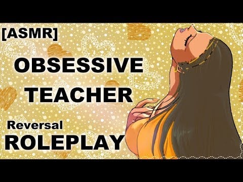 [ASMR] Obsessive Teacher Roleplay (Reverse)