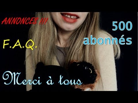 [ASMR français] ANNONCES FAQ - 500 abonnés - MERCI A TOUS