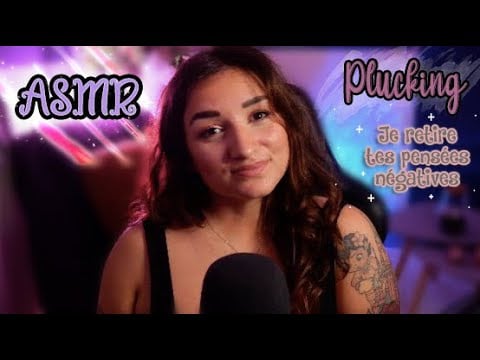 ASMR FRANCAIS : JE RETIRE TES PENSÉES NÉGATIVES 😍 (plucking, face touching)