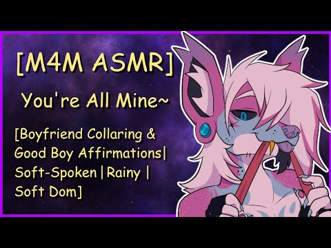 [M4M ASMR] You're All Mine~ [Boyfriend Collaring|Good Boy Affirmations|Soft-Spoken|Rainy|Soft Dom]
