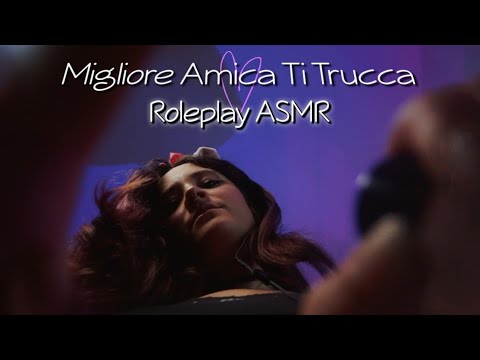 La Tua Migliore Amica Ti Trucca (ASMR ROLEPLAY ITA)