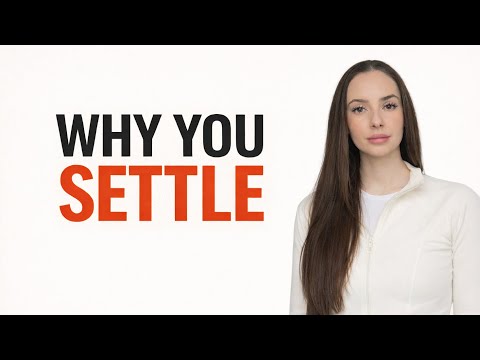 Why You Settle for Less (And How to Stop)
