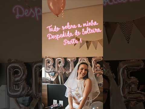 TUDO SOBRE A MINHA DESPEDIDA DE SOLTEIRA (PARTE 1)