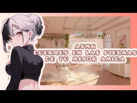 //ASMR// duermes en las piernas de tu mejor amiga 🌸❤️
