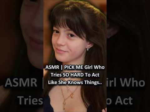 ASMR | PICK ME Girl Who Tries SO HARD To Act Like She Knows Things.. ─♡─ #asmrroleplay #comedyasmr