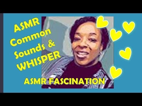 {ASMR} FASCINATION Common Sounds and Whispers💋 💋 💋💋 💋 💋💋 💋 💋