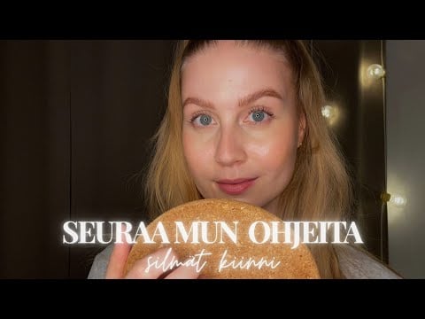 ASMR SUOMI | Seuraa mun ohjeita silmät kiinni ja voit nukahtaa