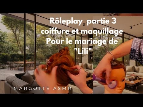 Asmr français rôleplay partie 3 ( dernière)  coiffure et maquillage Pour le mariage de " Lili "