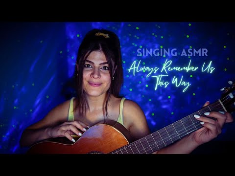 SINGING ASMR - Always Remember Us This Way - Lady Gaga