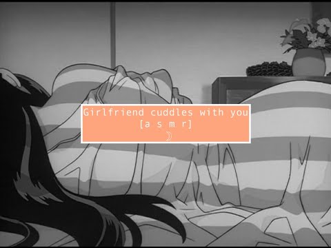asmr Girlfriend cuddles with you