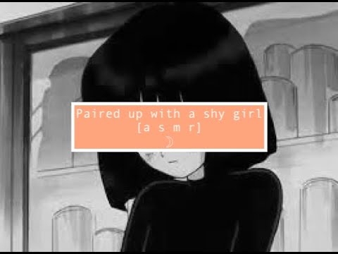 asmr Paired up with a shy girl