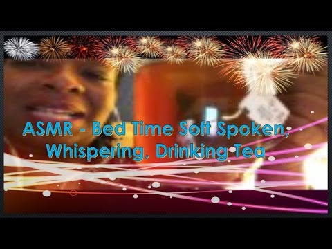 ASMR - Bed Time Soft Spoken, Whispering, Drinking Tea