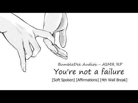 You're not a failure [Soft Spoken] [Affirmations] [4th Wall Break]