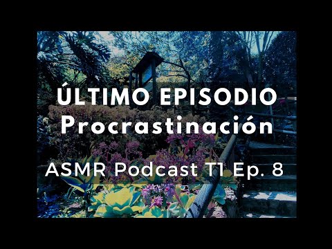 Libérate de la interminable procrastinación Ep. 8 (Final de la Serie) ASMR Podcast #psicología