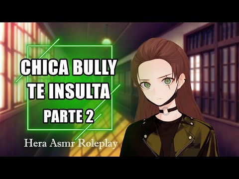 ASMR Anime ❇💀Chica Bully te insulta Parte 2💀❇ - Hera ASMR Roleplay