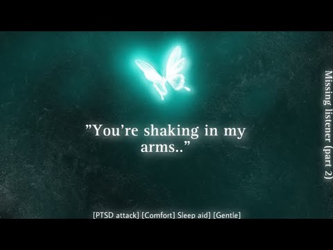 Missing listener Part 2  [Ptsd] [Comfort] [Sleep aid] [Gentle]