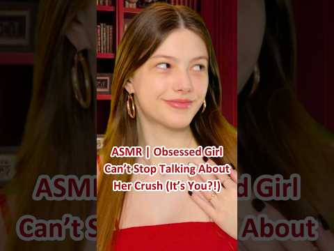 ASMR | Obsessed Girl Can’t Stop Talking About Her Crush (It’s You?!) {CLIPS} | #asmr  #asmrroleplay