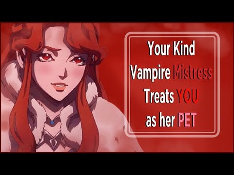 [F4M] Kind Vampire Mistress Treats YOU as her Pet [Kind] [Wholesome] [Caring] [Feed]