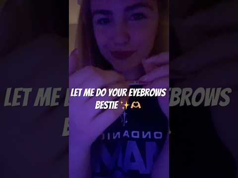 Let me do your eyebrows bestie ✨🫶🏼😇 #asmr #personalattention #doingyoureyebrows #relaxing