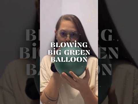 Blowing BIG GREEN Balloon #blowing #asmr #blow #green #balloon #shorts