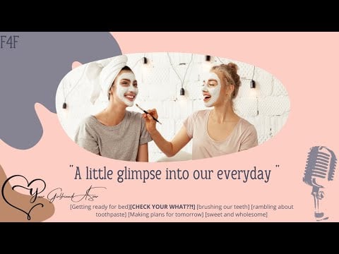 F4F ASMR | Check your WHAT? [Getting ready for bed] [ramble] [wholesome]