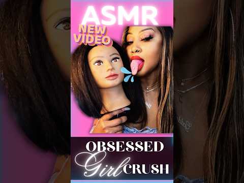 ASMR Obsessed Girl Crush #asmr #asmrvideos