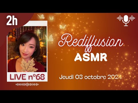 🔵 LIVE n°68 🎙️ ASMR 2H - Rediffusion du jeudi 03 octobre 2024