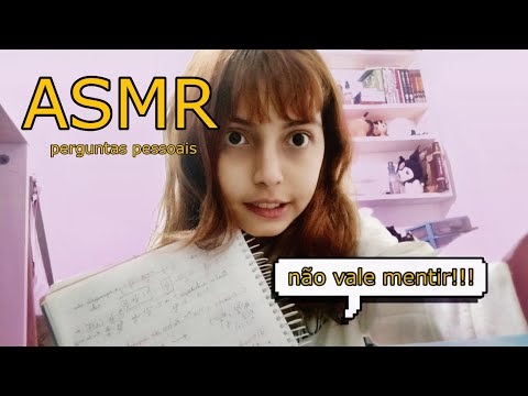 ASMR | FAZENDO PERGUNTAS PESSOAIS E ÍNTIMAS