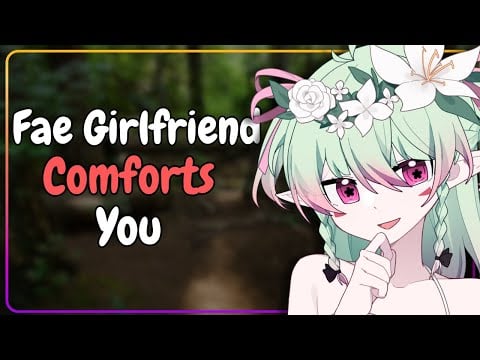 "You Fell Into My Forest… Let Me Take Care of You” – Fae Girlfriend Comforts You [F4A]