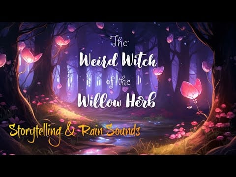 Peaceful Story with Rain Sounds for Sleep / THE WEIRD WITCH OF THE WILLOW HERB