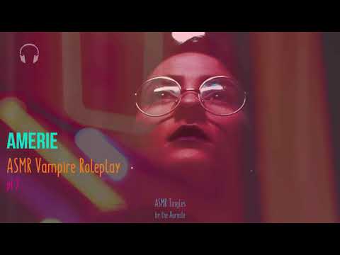 Amerie pt 2 [ASMR] ★ The reluctant vampire ★ [binaural] [personal attention]