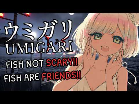 【UMIGARI】i ain't scared of no FISH 🐟❌ fish horror game..? no.. fish love game.. big love..❤️【EN/日本語】