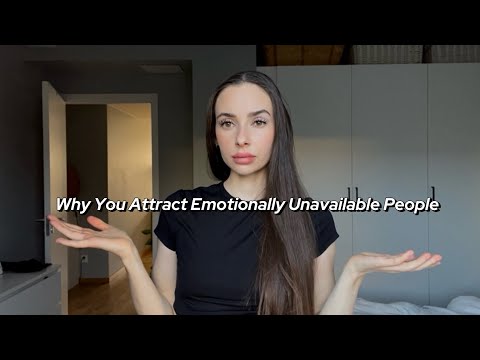 Why You Attract Emotionally Unavailable People