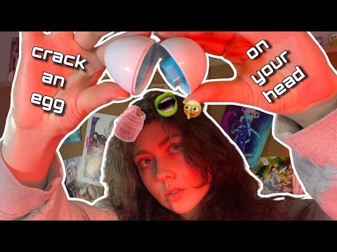 ASMR: Each Time I Crack an Egg on Your Head, a Different Trigger Plays