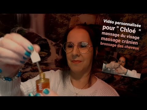 Asmr francais vidéo personnalisée pour Chloé  massage du visage massage crânien, brossage  cheveux.