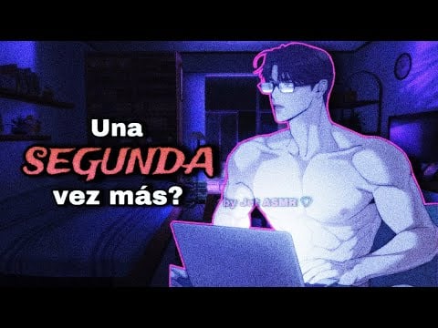 Una segunda vez más? part 2 / ROLEPLAY ASMR yaoi ♡