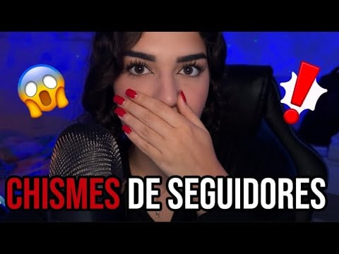 ASMR CHISMES DE SEGUIDORES 🔥 MUY fuerte  