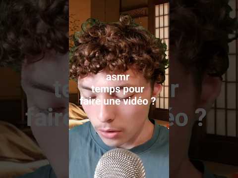asmr combien de temps ça prend pour faire une vidéo ?