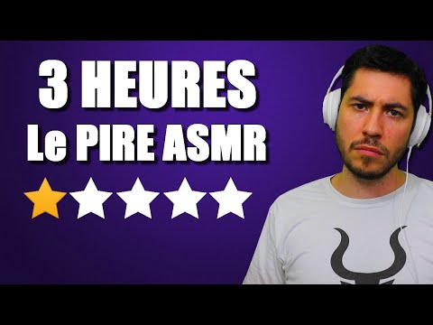 3 HEURES DU PIRE ASMR