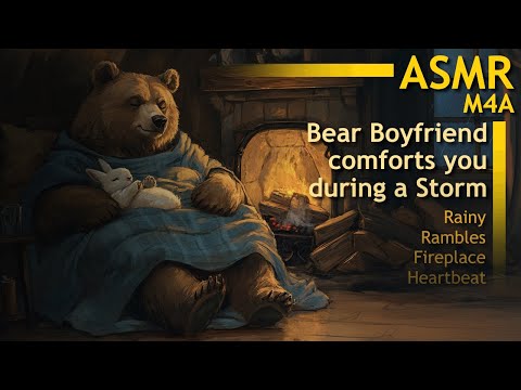 [M4A ASMR] Bear Boyfriend Comforts you During Storm [Comforting Rambles|Rain|Fireplace|Heartbeat]