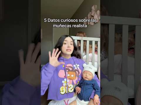 5 DATOS CURIOSOS SOBRE LAS MUÑECAS REALISTAS