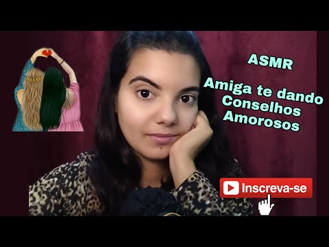 [ASMR] AMIGA TE DANDO CONSELHOS AMOROSOS