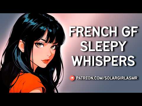 French Girlfriend Whispers into Your Ears | Flirty Soft Dom GF | ASMR GF Cuddles & Kisses for Sleep