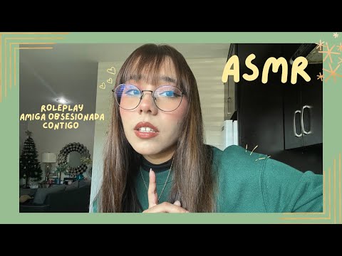 ASMR - AMIGA OBSESIONADA CONTIGO/ ROLEPLAY