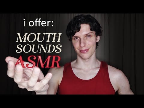 i offer you MOUTH SOUNDS ASMR