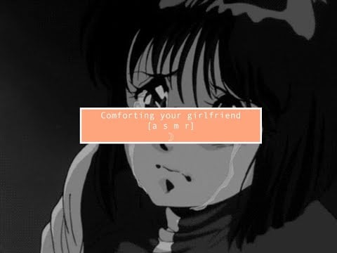 asmr Comforting your girlfriend [reverse comfort] [emotional]