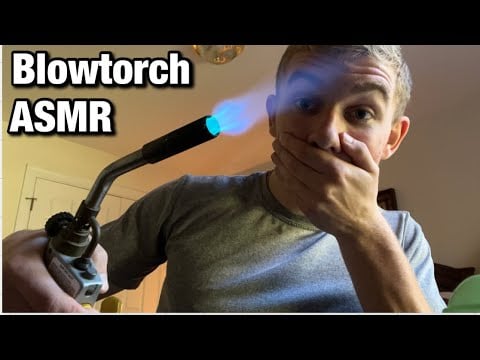 ASMR with a Blowtorch | LoFi ASMR