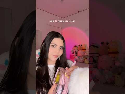 asmr te arreglo en clase🎀 #asmr #damarisasmr #asmrmakeup #asmrpersonalattention #asmrenespañol